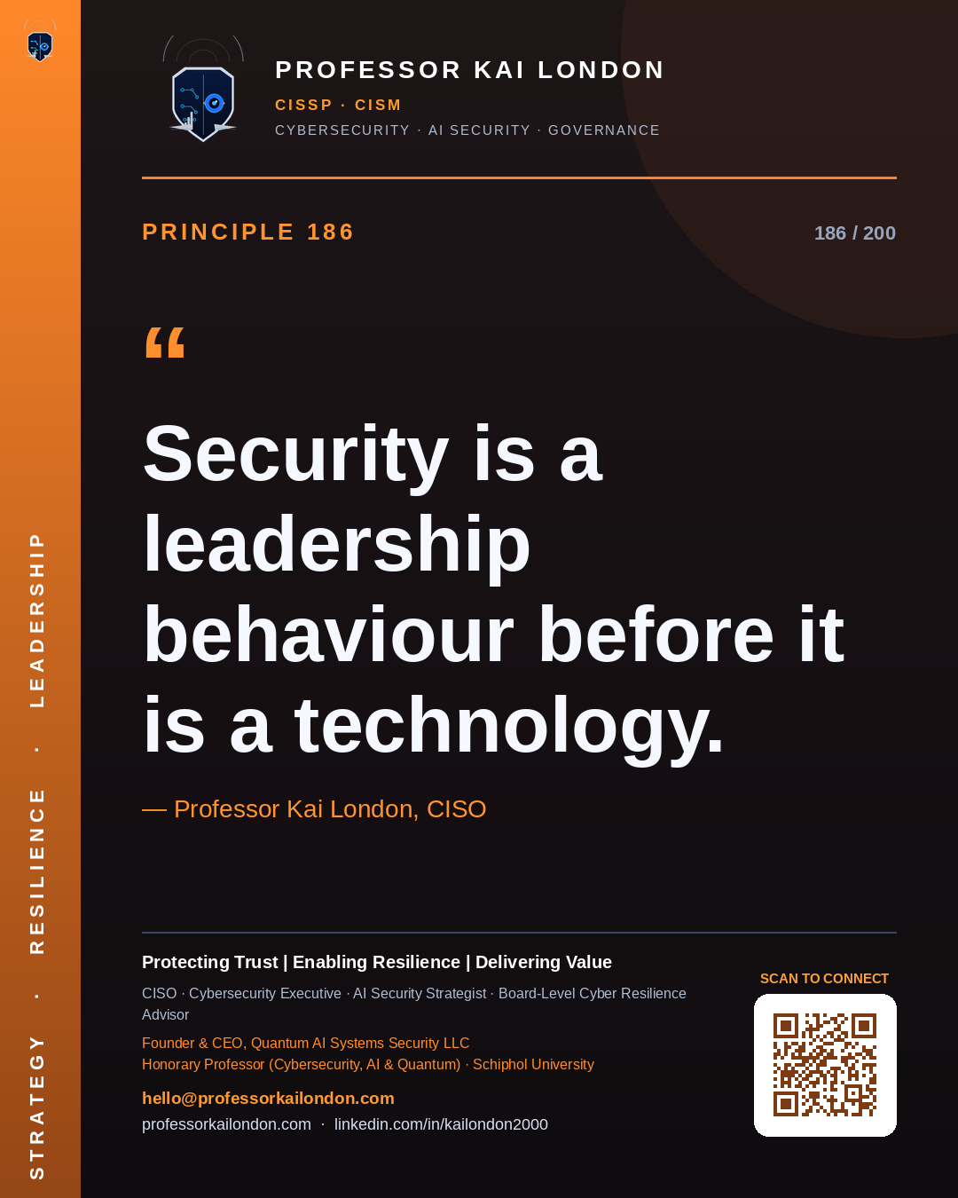Professor Kai London cybersecurity principle 186: "Security is a leadership behaviour before it is a technology." — CISO, AI security & cyber resilience advisor.
