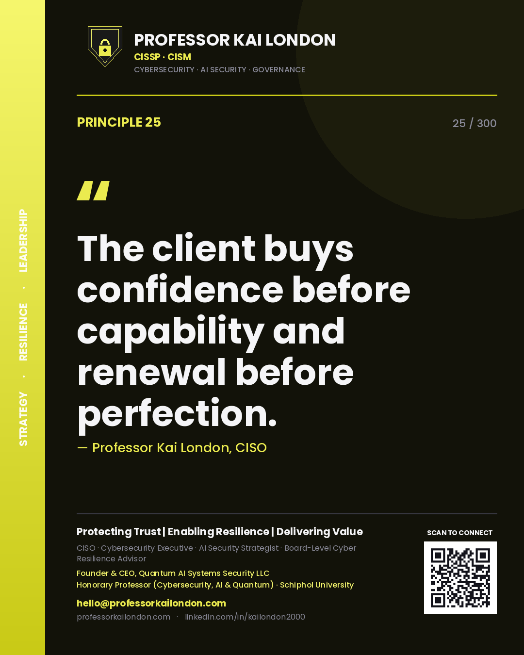 The client buys confidence before capability and renewal before perfection. — Professor Kai London, CISO. Principle 25 of 300 on Consulting.