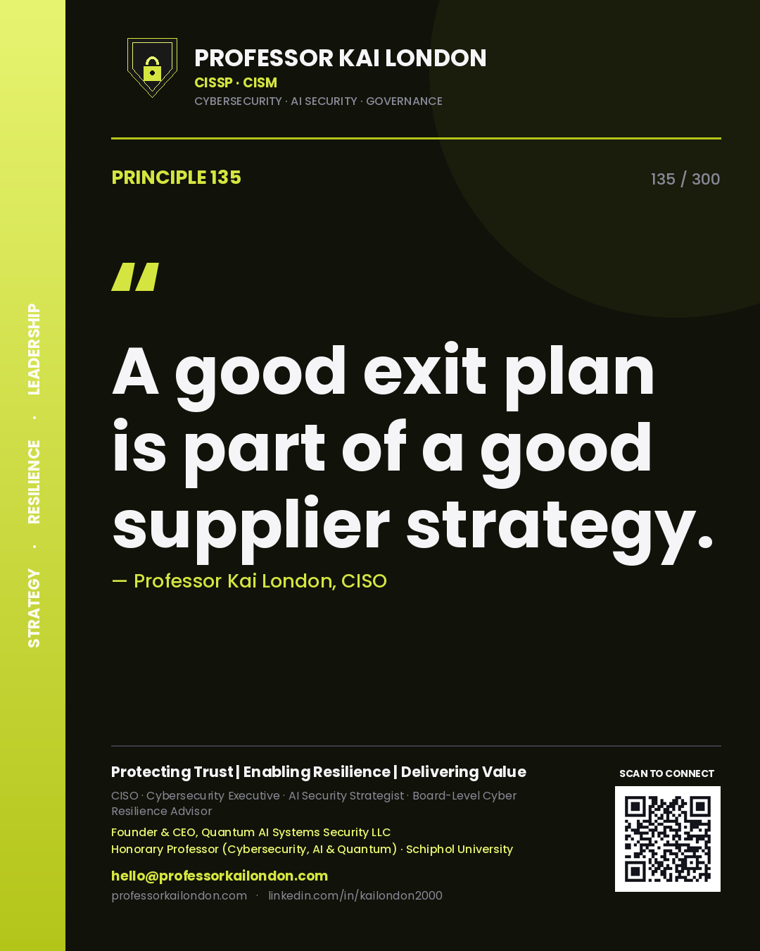 A good exit plan is part of a good supplier strategy. — Professor Kai London, CISO. Principle 135 of 300 on Resilience.