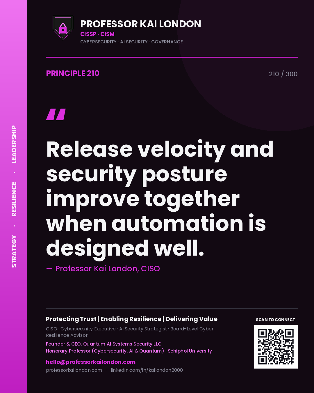 Release velocity and security posture improve together when automation is designed well. — Professor Kai London, CISO. Principle 210 of 300 on DevSecOps.